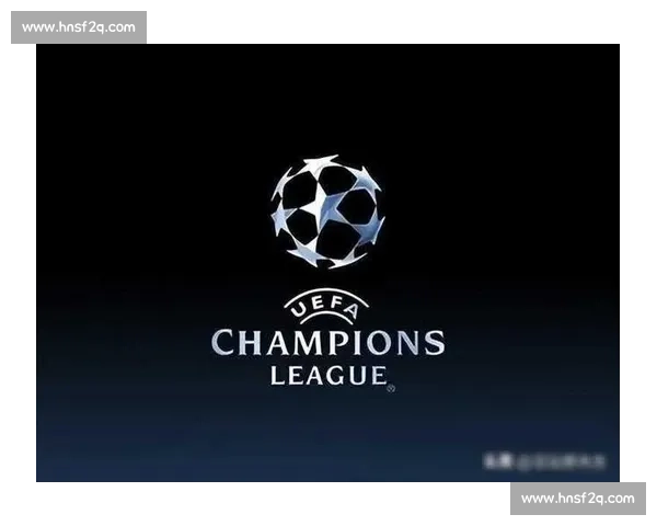 欧冠赛场风云再起豪门争锋谁将问鼎荣耀之巅 - 副本 - 副本